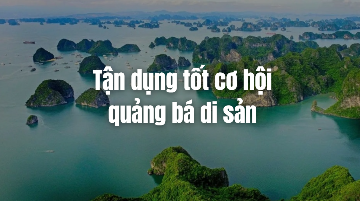 Tận dụng tốt cơ hội quảng bá di sản
